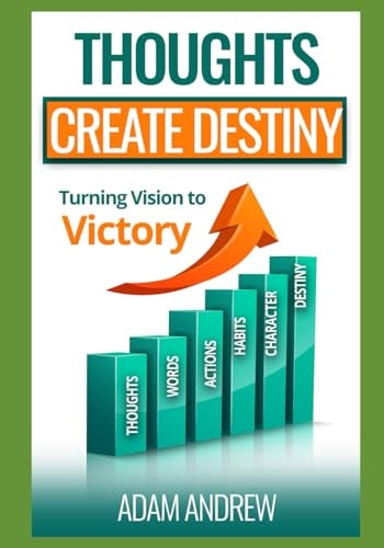 Thoughts Create Destiny Turning Vision Into Victory