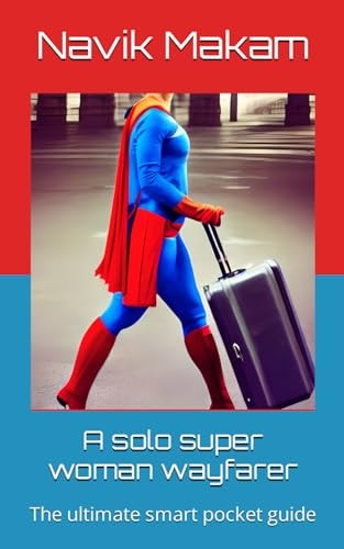 A Solo Super Woman Wayfarer The Ultimate Smart Pocket Guide