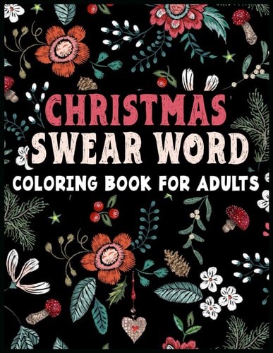 Christmas Swear Word Coloring Book for Adults Colorful Christmas Laughs for the Naughty and Nice