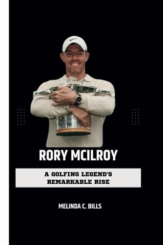 Rory McIlroy A Golfing Legend's Remarkable Rise