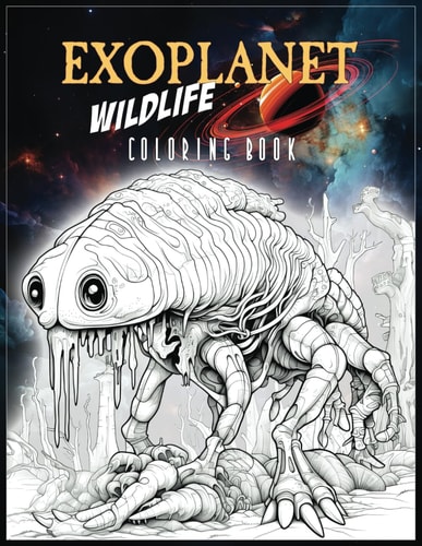 Exoplanet Wildlife Coloring Book Weird Creatures, Alien Animals and Fantasy Fauna, for Kids and Adults