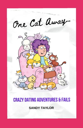 One Cat Away... Dating Adventures, Fails and Advice