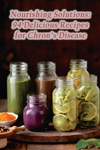 Nourishing Solutions 94 Delicious Recipes for Chron's Disease