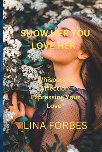 Show Her You Love Her Whispers of Affection: Expressing Your Love"