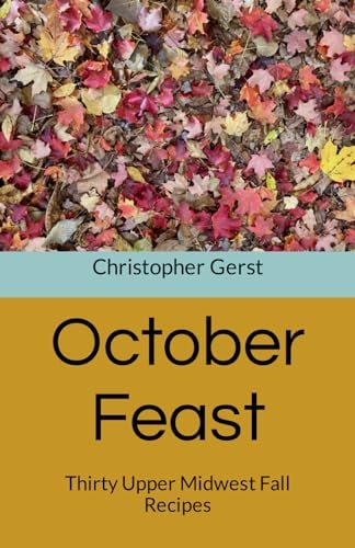 October Feast Thirty Upper Midwest Fall Recipes