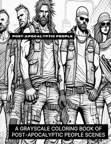 Post-Apocalyptic People A Grayscale Coloring Book of Post-Apocalyptic People Scenes
