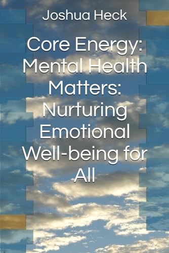 Core Energy Mental Health Matters: Nurturing Emotional Well-being for All