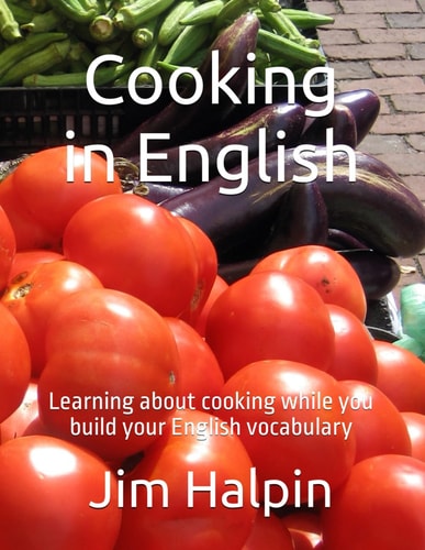 Cooking in English Learning about Cooking While You Build Your English Vocabulary