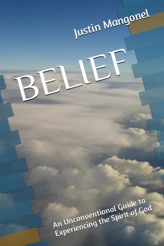 Belief An Unconventional Guide to Experiencing the Spirit of God