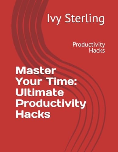 Master Your Time Ultimate Productivity Hacks: Productivity Hacks