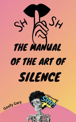 The Manual of the Art of Silence (for Andrea)