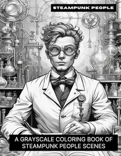 Steampunk People A Grayscale Coloring Book of Steampunk People Scenes
