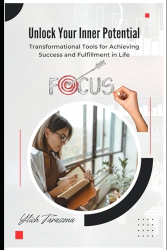 Unlock Your Inner Potential Transformational Tools for Achieving Success and Fulfillment in Life