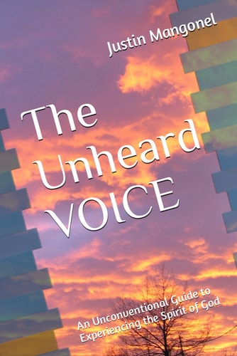 The Unheard Voice An Unconventional Guide to Experiencing the Spirit of God