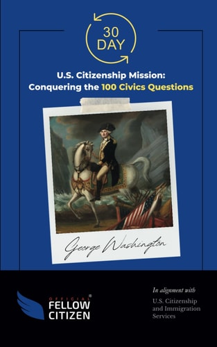 30 Day U.S. Citizenship Mission Conquering the 100 Civics Questions