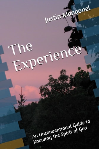 The Experience An Unconventional Guide to Knowing the Spirit of God