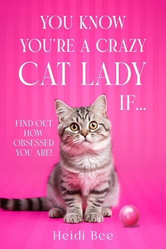 You Know You're A Crazy Cat Lady If... Find Out how Obsessed You Are!