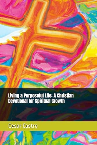 Living a Purposeful Life A Christian Devotional for Spiritual Growth