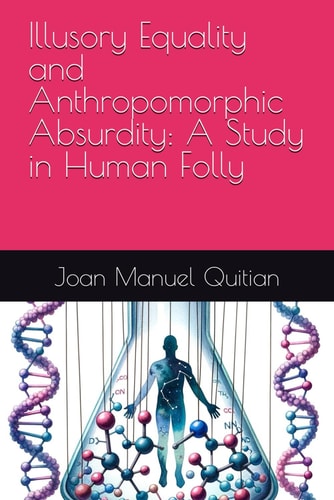 Illusory Equality and Anthropomorphic Absurdity A Study in Human Folly