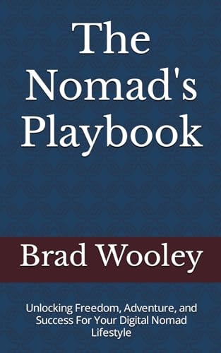 The Nomad's Playbook Unlocking Freedom, Adventure, and Success For Your Digital Nomad Lifestyle
