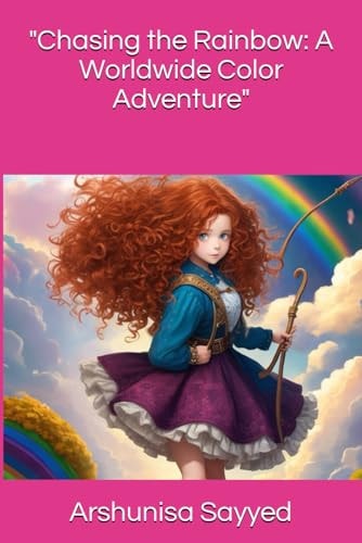 "Chasing the Rainbow A Worldwide Color Adventure"