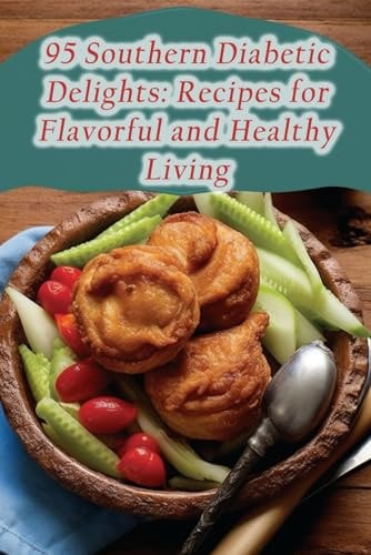 95 Southern Diabetic Delights Recipes for Flavorful and Healthy Living
