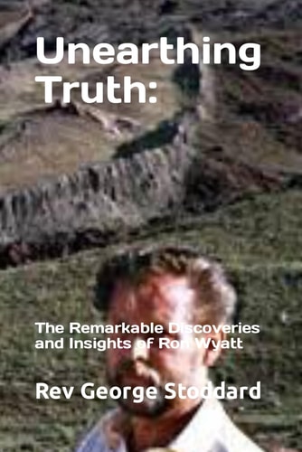 Unearthing Truth The Remarkable Discoveries and Insights of Ron Wyatt