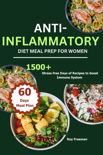 Anti-Inflammatory Diet Meal Prep for Women 1500 Stress-free Days of Recipes to Boost Immune System