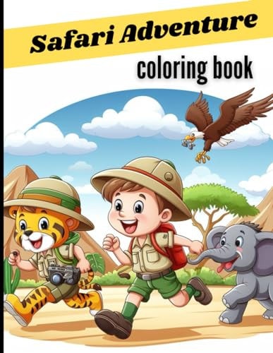Safari Adventure A Coloring Book for Little Explorers: Coloring Book for Kids