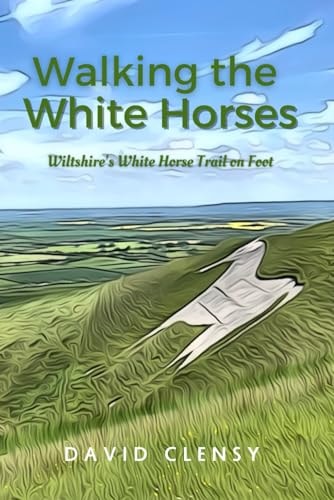 Walking the White Horses Wiltshire's White Horse Trail on Foot