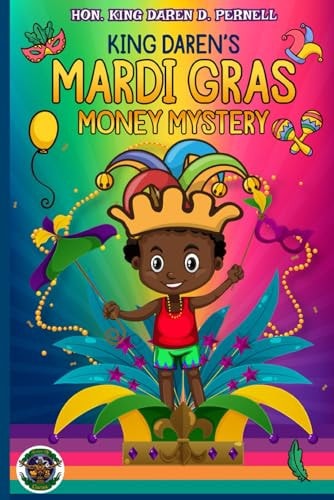 King Daren's Mardi Gras Money Mystery A Mardi Gras Adventure for Peace and Financial Harmony