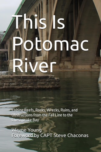 This Is Potomac River Fishing Reefs, Rocks, Wrecks, Ruins, and Obstructions from the Fall Line to the Chesapeake Bay