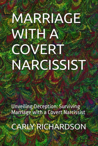 Marriage with a Covert Narcissist Unveiling Deception: Surviving Marriage with a Covert Narcissist