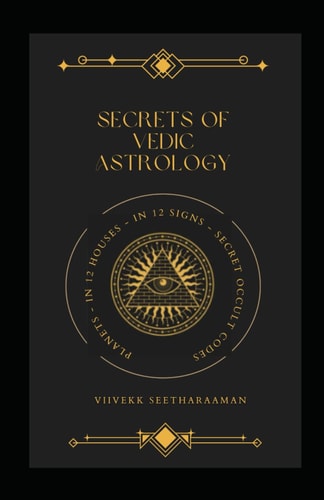 Secrets of Vedic Astrology Planets In 12 Houses & 12 Signs, Occult Codes