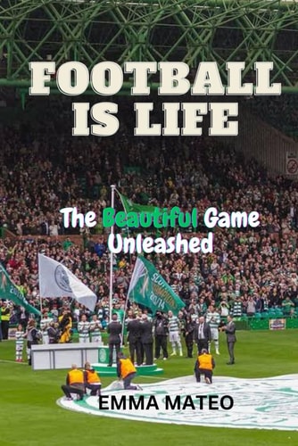 Football Is Life The Beautiful Game Unleashed