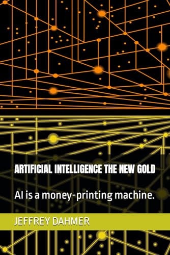 Artificial Intelligence the New Gold AI is a Money-printing Machine.