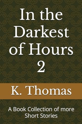 In the Darkest of Hours 2 A Book Collection of More Short Stories