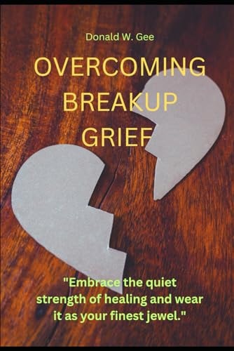 Overcoming Breakup Grief "Embrace the Quiet Strength of Healing and Wear it as Your Finest Jewel."
