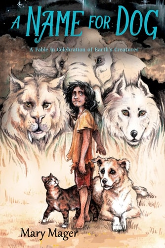 A Name for Dog A Fable in Celebration of Earth's Creatures