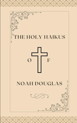 The Holy Haikus of Noah Douglas