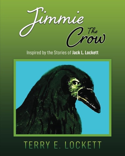 Jimmie the Crow Inspired by the Stories of Jack L. Lockett
