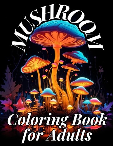 Mushroom Coloring Book for Adults 50 Mushroom Designs to Pass the Time, Have Fun.