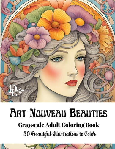 Art Nouveau Beauties - Grayscale Adult Coloring Book 30 Beautiful Illustrations to Color