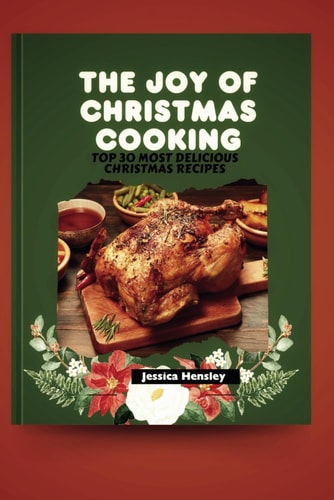 The Joy of Christmas Cooking Top 30 Most Delicious Christmas Recipes