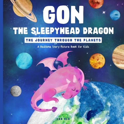 GON, THE SLEEPYHEAD DRAGON. The Journey Through the Planets A Bedtime Story Picture Book for Kids