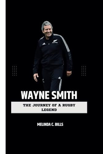 Wayne Smith The Journey of a Rugby Legend