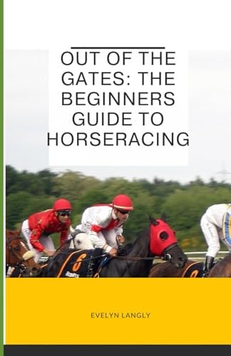 Out of the Gates The Beginners Guide to Horseracing