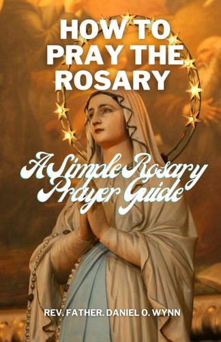 How To Pray The Rosary A Simple Rosary Prayer Guide