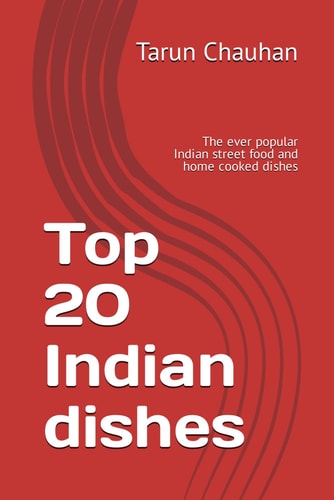 Top 20 Indian Dishes The Ever Popular Indian Street Food and Home Cooked Dishes