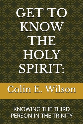 Get to Know the Holy Spirit Knowing the Third Person in the Trinity